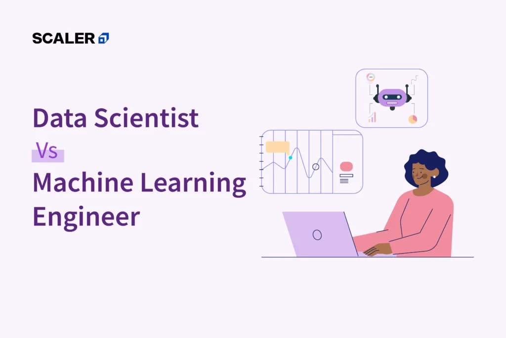 Data Scientist Vs Machine Learning Engineer - Which is Better?